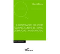 La coopération policière globale contre le trafic de drogue international - Chantal Perras - L'harmattan - broché - Etude