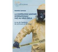 La coopération sanitaire internationale face au virus Ebola Le cas de l'épidémie de 2018-2020 en RD Congo - Mathilde Certoux - L'harmattan - broché - Etude