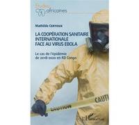 La coopération sanitaire internationale face au virus Ebola Le cas de l'épidémie de 2018-2020 en RD Congo - Mathilde Certoux - L'harmattan - broché - Etude