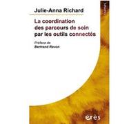 La coordination des parcours de soin par les outils connectés Julie-Anna Richard (Auteur)