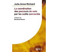 La coordination des parcours de soin par les outils connectés - Julie-Anna Richard - Eres - broché - Essai