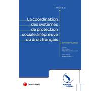 La coordination des systèmes de protection sociale à l'épreuve du droit français - Antoine Philippon - LexisNexis - relié - Etude