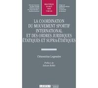 La coordination du mouvement sportif international et des ordres juridiques étatiques et supra-étatiques: ET DES ORDRES JURIDIQUES ETATIQUES ET SUPRA-ETATIQUES (Tome 608)