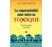 La coparentalité avec votre ex - Toxique - Comment protéger vos enfants
