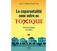 La coparentalité avec votre ex - Toxique - Comment protéger vos enfants