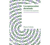 Pierre Crétois – La copossession du monde – Vers la fin de l’ordre propriétaire – Broché