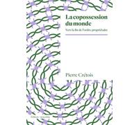 La copossession du monde Vers la fin de l’ordre propriétaire - Pierre Crétois - Amsterdam Eds - broché - Etude