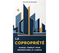 La Copropriété : Manuel complet pour Propriétaires et Syndics