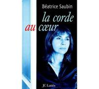 La corde au coeur - Béatrice Saubin - Lattes - broché - Récit