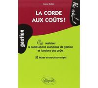 La corde aux coûts !: Maîtriser la comptabilité analytique de gestion et l'analyse des coûts, 25 fiches et exercices corrigés