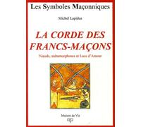 La corde des francs-maçons: Noeuds, métamorphoses et Lacs d'Amour