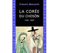 La Corée du Choson 1392-1896 - Francis Macouin - Belles Lettres - broché - Etude