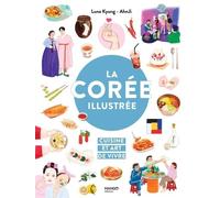 La Corée illustrée: Cuisine et art de vivre