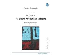 La Corée, Un Orient Autrement Extrême - Essai De Géopolitique