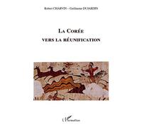 La Corée vers la réunification - Guillaume Dujardin - L'harmattan - broché - Essai
