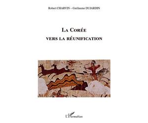 La Corée vers la réunification - Guillaume Dujardin - L'harmattan - broché - Essai