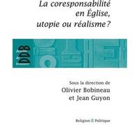 La coresponsabilité dans l'Eglise, utopie ou réalisme ? Jean Guyon (Editeur en chef), Olivier Bobineau (Editeur en chef)