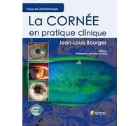 LA CORNEE EN PRATIQUE CLINIQUE - FOCUS EN OPHTALMOLOGIE