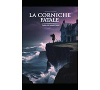 La corniche fatale: Elle revient pour soigner sa mère. Mais la maison n’a jamais guéri ses secrets. Thriller domestique psychologique aux accents de suspense. Nouveauté