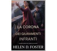 La corona dei giuramenti infranti: L'ascesa di un principe caduto dalle profondità dell'ombra e della vendetta
