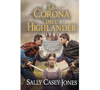 La Corona dell'Highlander: Un Romance Storico di Amore Proibito e Rivalità tra Clan nelle Highlands Scozzesi