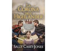 La Corona dell'Highlander: Un Romance Storico di Amore Proibito e Rivalità tra Clan nelle Highlands Scozzesi