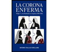 La Corona Enferma: Felipe V y los Borbones en España (1700-1746)