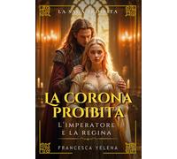 La corona proibita: L’imperatore e la regina: Un romantasy oscuro di potere, ossessione e magia proibita