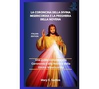 LA CORONCINA DELLA DIVINA MISERICORDIA E LA PREGHIERA DELLA NOVENA: Una guida completa alla Coroncina e alla Novena della Divina Misericordia