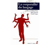La Corporalité Du Langage - Multimodalité, Discours Et Écriture