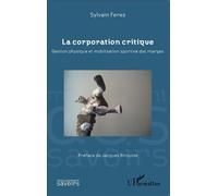 La corporation critique Gestion physique et mobilisation sportive des marges - Sylvain Ferez - L'harmattan - broché - Essai