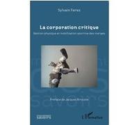 Sylvain Ferez - La corporation critique:Gestion physique et mobilisation sportive des marges - Essai