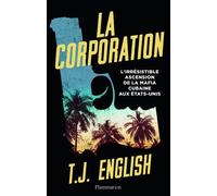 La Corporation - L'irrésistible Ascension De La Mafia Cubaine Aux Etats-Unis