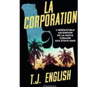 La Corporation – L'irrésistible ascension de la mafia cubaine aux États‑Unis – Flammarion
