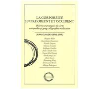 La Corporéité Entre Orient Et Occident - Théories Et Pratiques Du Corps Ostéopathie Qi Gong Calligraphie Méditation