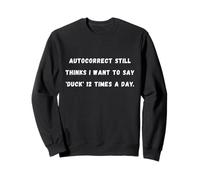 La correction automatique pense toujours que je veux dire Sarcastique Saying Tee Sweatshirt