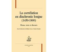 La Corrélation En Diachronie Longue (1450-1800) - Phrase, Texte Et Discours