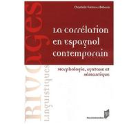 La Corrélation En Espagnol Contemporain - Morphologie, Syntaxe Et Sémantique