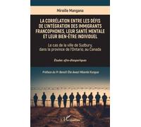 La corrélation entre les défis de l’intégration des immigrants francophones, leur santé mentale et leur bien-être individuel Le cas de la ville de Sudbury, dans la province de l’Ontario, au Canada - M