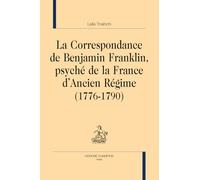 La correspondance de Benjamin Franklin, psyché de la France d’Ancien Régime (1776-1790)
