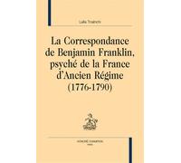 La correspondance de Benjamin Franklin, psyché de la France d’Ancien Régime (1776-1790)