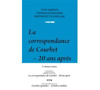 La correspondance de Courbet, 20 ans après ; Courbet, épistolier, 24 lettres inédites: 2 volumes
