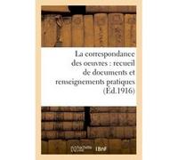 La correspondance des oeuvres : recueil de documents et renseignements pratiques Collectif (Auteur)
