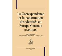 La Correspondance Et La Construction Des Identités En Europe (1648-1848)