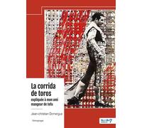 La corrida de toros expliquée à mon ami mangeur de tofu - Jean-Christian Domergue - Nombre 7 - broché - Récit