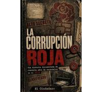 La Corrupción Roja: Una historia documentada de cuarenta años de escándalos en el PSOE