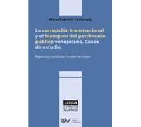 La Corrupción Transnacional Y El Blanqueo Del Patrimonio Público Venezolano. Aspectos Jurídicos Fundamentales