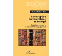La Corruption Bureaucratique Au Sénégal - Trajectoires, Ressorts Et Représentations Populaires