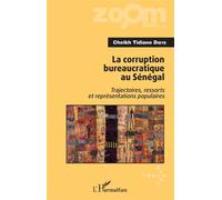 La corruption bureaucratique au Sénégal Trajectoires, ressorts et représentations populaires - Cheikh Tidiane Dieye - L'harmattan - broché - Etude