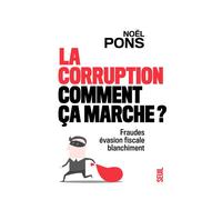 La Corruption, comment ça marche ? Fraude, évasion fiscale, blanchiment - Noël Pons - Seuil - broché - Etude